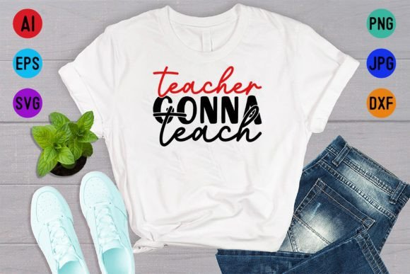 Teacher Gonna Teach Back to School Graphics